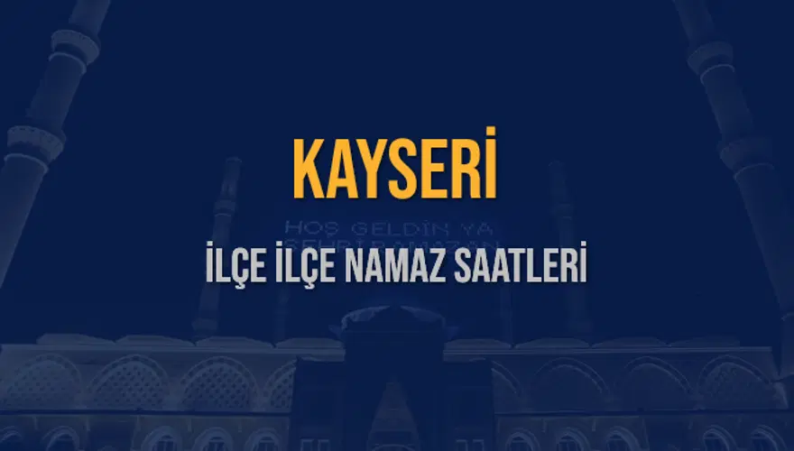 İLÇE  İLÇE KAYSERİ NAMAZ SAATLERİ 5
