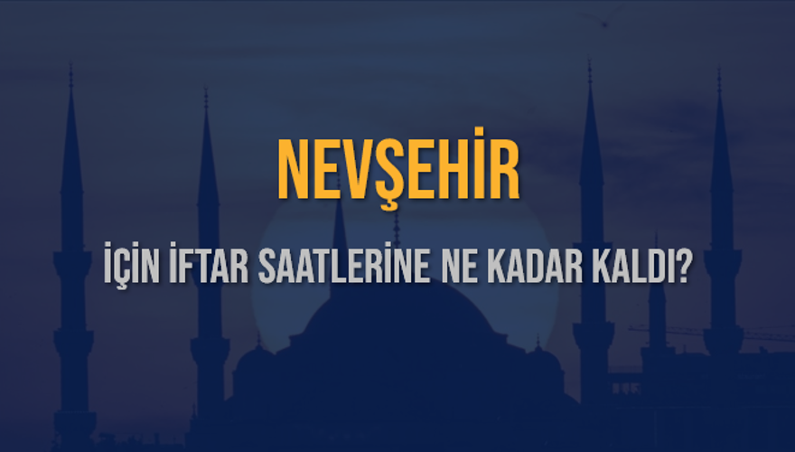 NEVŞEHİR İÇİN İFTAR SAATLERİNE NE KADAR KALDI? 1 NEVŞEHİR İÇİN İFTAR SAATLERİNE NE KADAR KALDI? 1