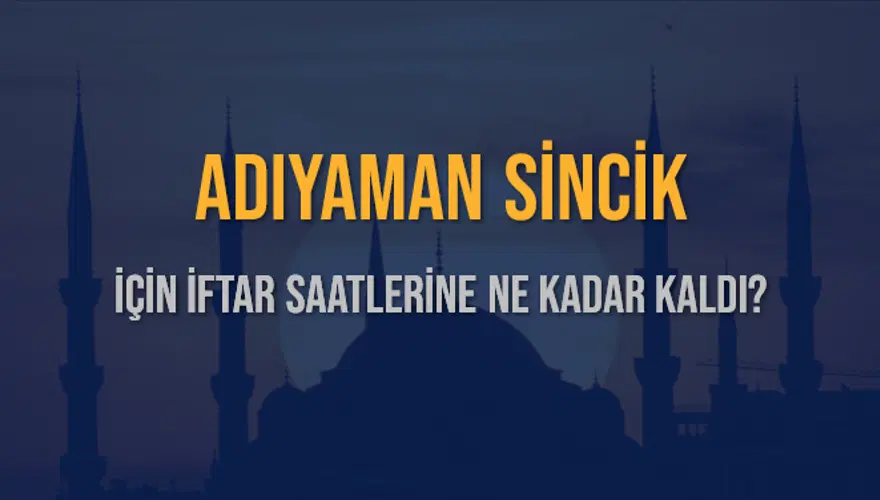 ADIYAMAN SİNCİK İÇİN İFTAR SAATLERİNE NE KADAR KALDI? 1 ADIYAMAN SİNCİK İÇİN İFTAR SAATLERİNE NE KADAR KALDI? 1