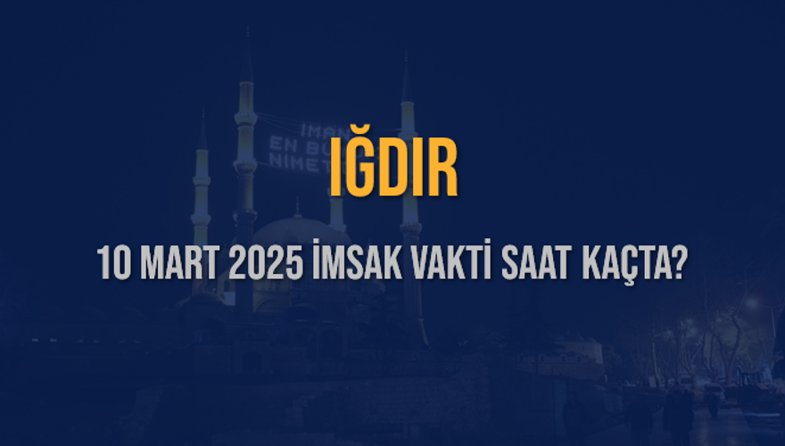 10 Mart 2025 IĞDIR İMSAK VAKTİ SAAT KAÇTA? 3