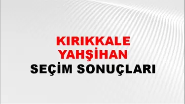Kırıkkale YAHŞİHAN Seçim Sonuçları - 28 Mayıs 2023 Türkiye Cumhurbaşkanlığı Kırıkkale YAHŞİHAN Seçim Sonucu ve Oy Sonuçları