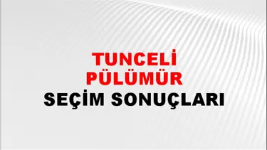 Tunceli PÜLÜMÜR Seçim Sonuçları - 28 Mayıs 2023 Türkiye Cumhurbaşkanlığı Tunceli PÜLÜMÜR Seçim Sonucu ve Oy Sonuçları