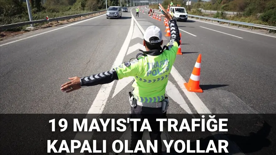 19 Mayıs'ta trafiğe kapalı olan yollar: 19 Mayıs'ta Ankara'da hangi yollar trafiğe kapalı? 