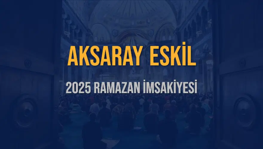 2025 AKSARAY ESKİL RAMAZAN İMSAKİYESİ 3