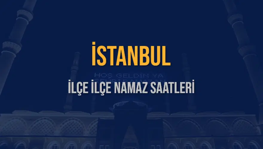 İLÇE  İLÇE İSTANBUL NAMAZ SAATLERİ 5
