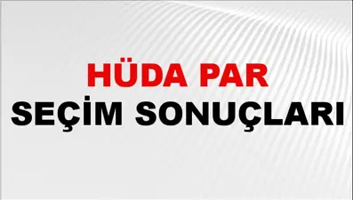 HÜDA PAR Seçim Sonuçları 2024 Canlı: 31 Mart 2024 Türkiye HÜDA PAR Yerel Seçim Sonucu ve İl İl YSK Oy Sonuçları Son Dakika
