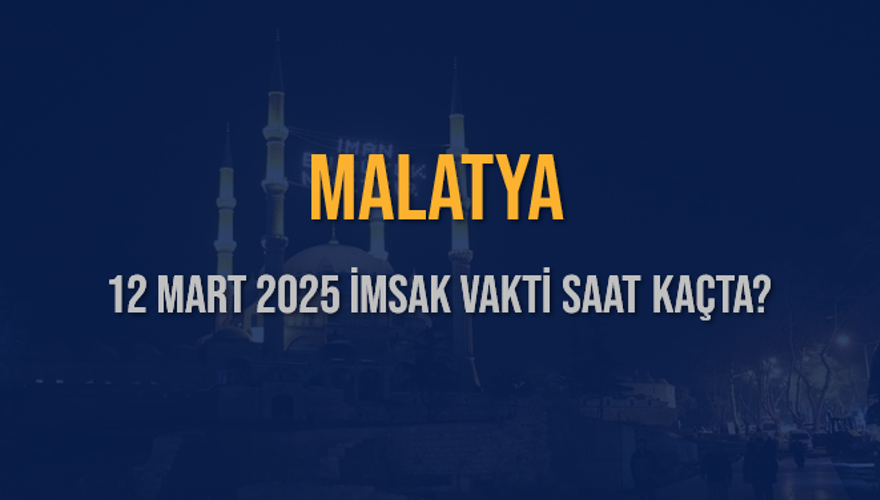 12 Mart 2025 MALATYA İMSAK VAKTİ SAAT KAÇTA? 3