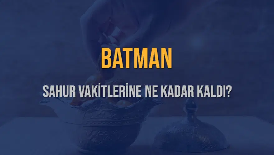 BATMAN SAHUR VAKİTLERİNE NE KADAR KALDI? 1