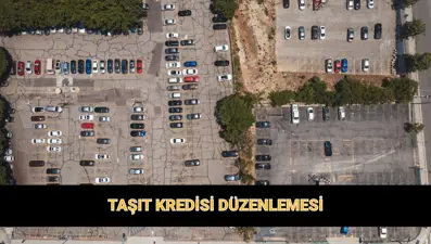 Güncel taşıt kredisi düzenlemesi BDDK 2025: Taşıt kredisi vade sayısı ve kredi oranları ne kadar oldu?