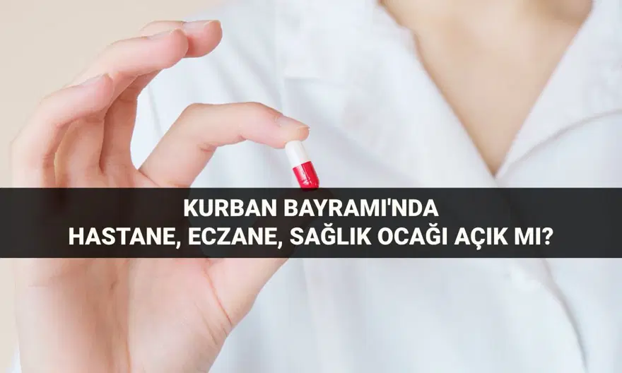 Hastaneler, eczaneler ve sağlık ocakları bayramda açık mı, kapalı mı? Kurban Bayramı tatilinde (6-7-8-9 Haziran) hastane, eczane, sağlık ocakları çalışıyor mu? 