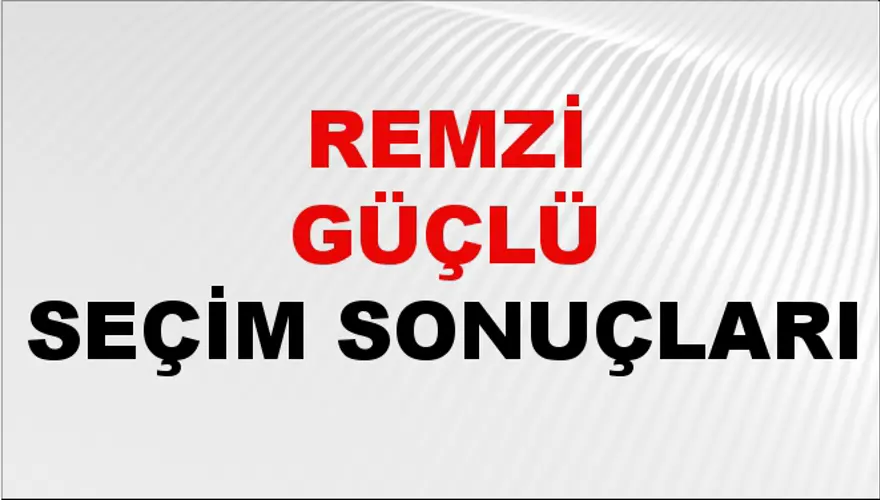 Remzi Güçlü Seçim Sonuçları - 31 Mart 2024 Yerel Seçim Sonuçları 
