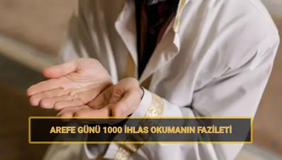 Arefe günü 1000 İhlas okumanın faziletleri: Arefe günü İhlas ne zaman okunur?