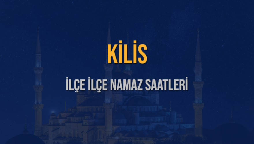 İLÇE İLÇE KİLİS NAMAZ SAATLERİ 6
