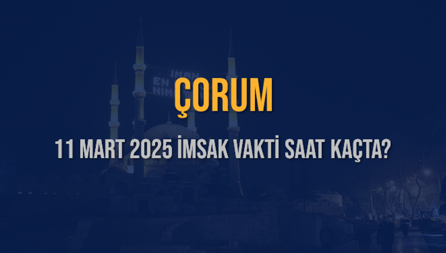 11 Mart 2025 ÇORUM İMSAK VAKTİ SAAT KAÇTA? 3