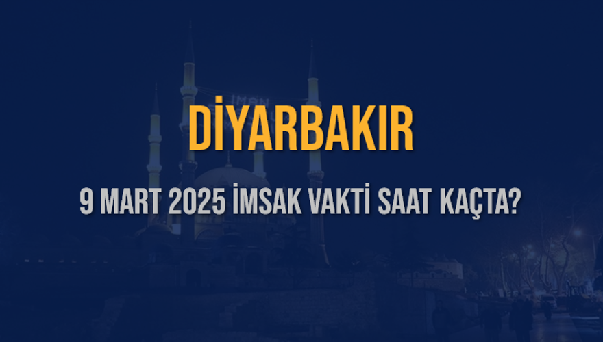 9 Mart 2025 DİYARBAKIR İMSAK VAKTİ SAAT KAÇTA? 3