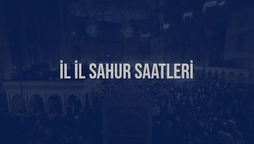 İL İL SAHUR SAATLERİ 6 İL İL SAHUR SAATLERİ 6