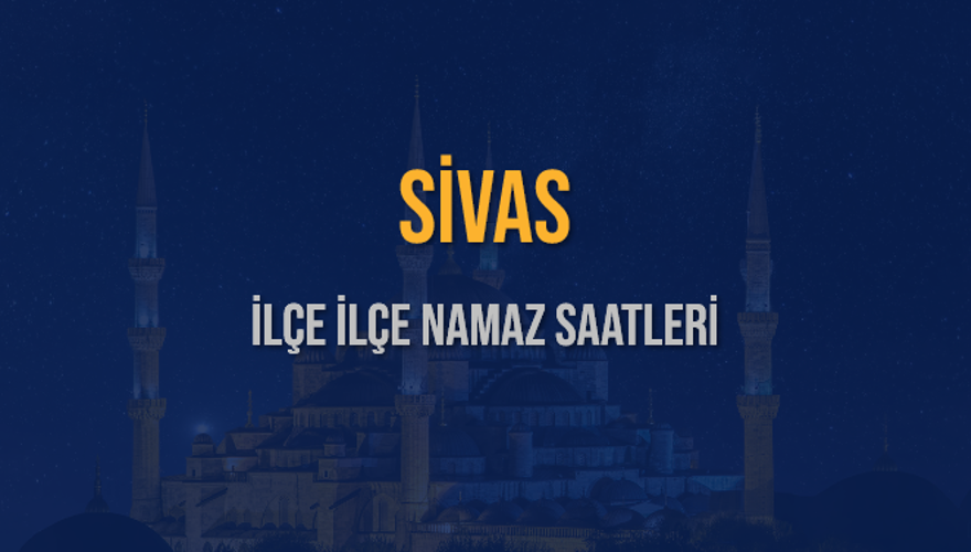 İLÇE İLÇE SİVAS NAMAZ SAATLERİ 6