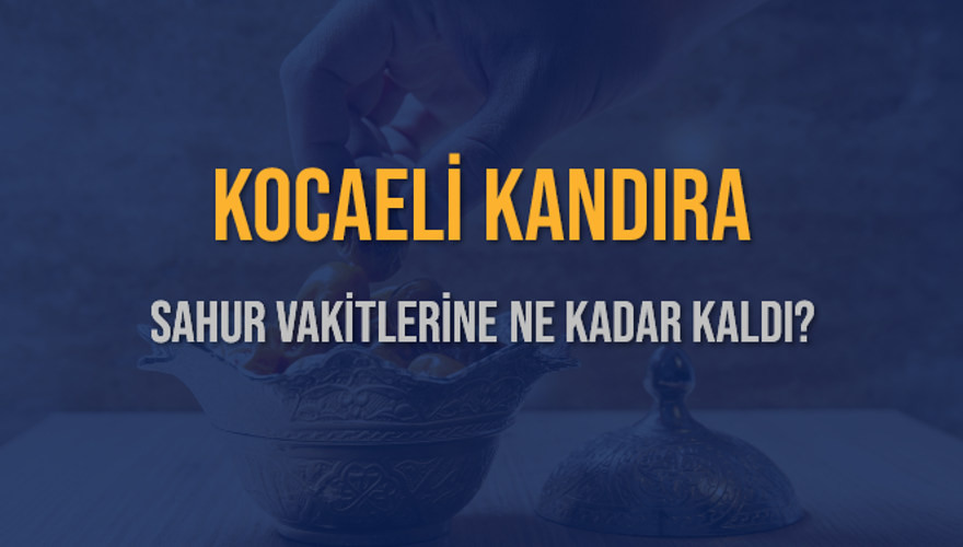 KOCAELİ KANDIRA SAHUR VAKİTLERİNE NE KADAR KALDI? 1