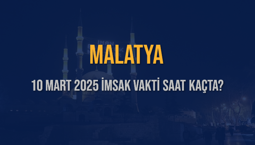 10 Mart 2025 MALATYA İMSAK VAKTİ SAAT KAÇTA? 3