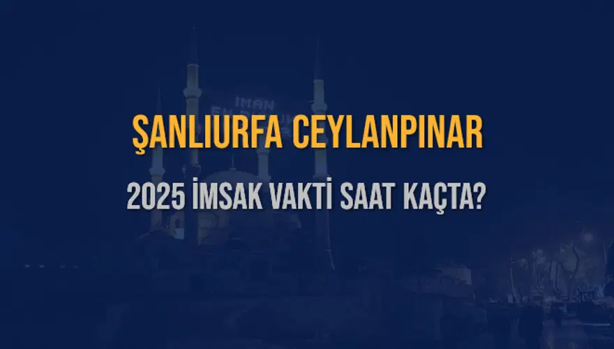 2025 ŞANLIURFA CEYLANPINAR İMSAK VAKTİ SAAT KAÇTA? 3 2025 ŞANLIURFA CEYLANPINAR İMSAK VAKTİ SAAT KAÇTA? 3