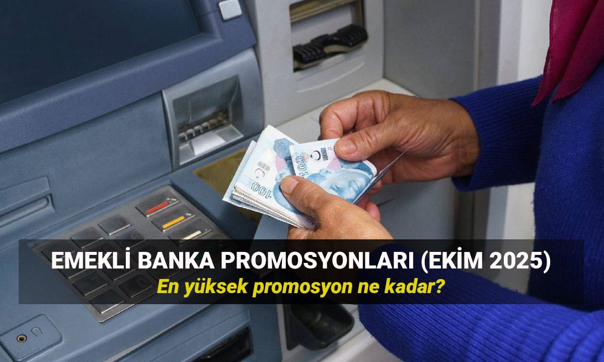 Emekli promosyon tutarları Ekim 2025: Bu ay ne kadar promosyon alırım? En yüksek promosyon veren bankalar