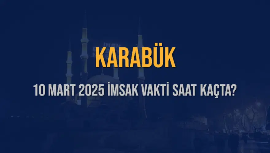 10 Mart 2025 KARABÜK İMSAK VAKTİ SAAT KAÇTA? 3