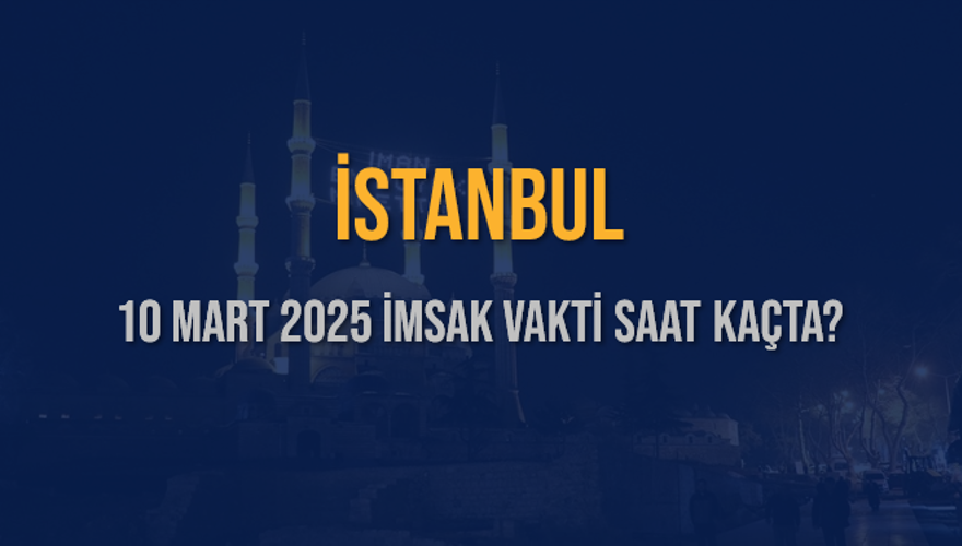 10 Mart 2025 İSTANBUL İMSAK VAKTİ SAAT KAÇTA? 3