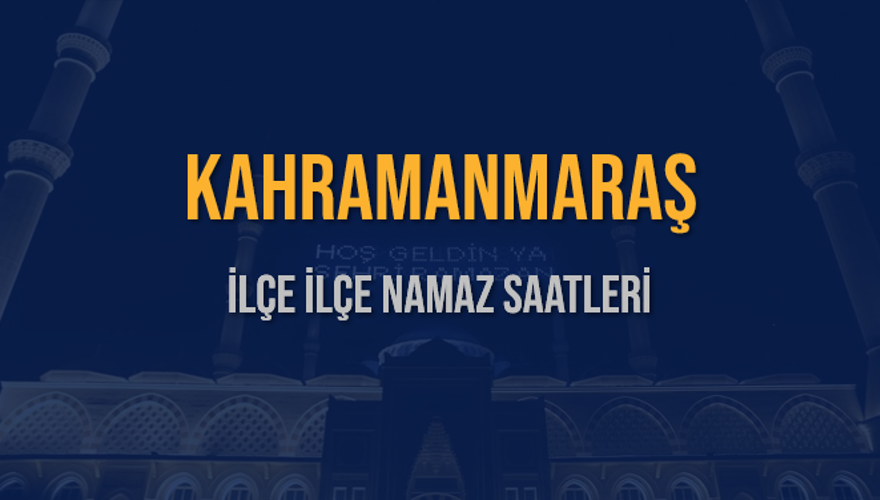 İLÇE  İLÇE KAHRAMANMARAŞ NAMAZ SAATLERİ 5