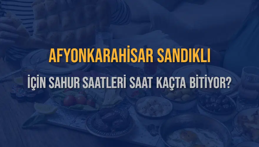 AFYONKARAHİSAR SANDIKLI İÇİN SAHUR SAATLERİ SAAT KAÇTA BİTİYOR? 2 AFYONKARAHİSAR SANDIKLI İÇİN SAHUR SAATLERİ SAAT KAÇTA BİTİYOR? 2