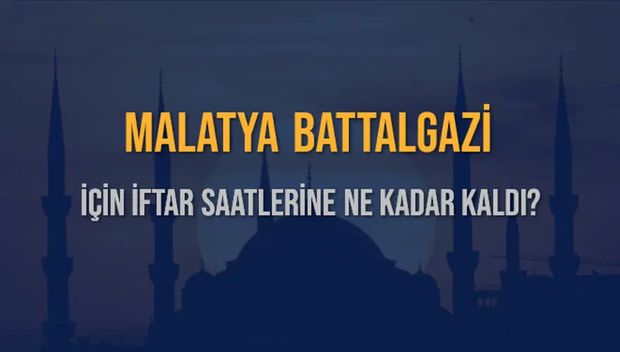 MALATYA BATTALGAZİ İÇİN İFTAR SAATLERİNE NE KADAR KALDI? 1 MALATYA BATTALGAZİ İÇİN İFTAR SAATLERİNE NE KADAR KALDI? 1