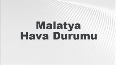 Malatya Hava Durumu | Malatya İçin Bugün, Yarın ve 5 Günlük Hava Durumu Nasıl Olacak? 29 Eylül 2024