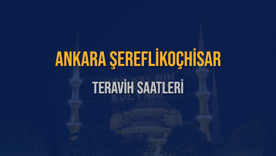 ANKARA ŞEREFLİKOÇHİSAR TERAVİH SAATLERİ 5