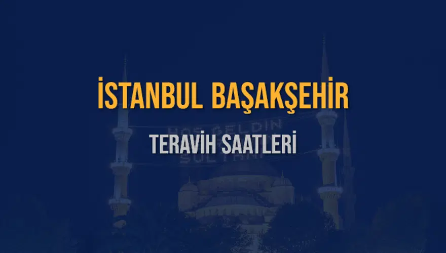 İSTANBUL BAŞAKŞEHİR TERAVİH SAATLERİ 5