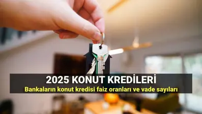 Konut kredisi faiz oranları 2025: En düşük faizle konut kredisi veren bankalar ve aylık taksit tutarı