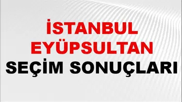İstanbul EYÜPSULTAN Seçim Sonuçları 2024 Canlı: 31 Mart 2024 Türkiye EYÜPSULTAN Yerel Seçim Sonucu ve YSK Oy Sonuçları Son Dakika