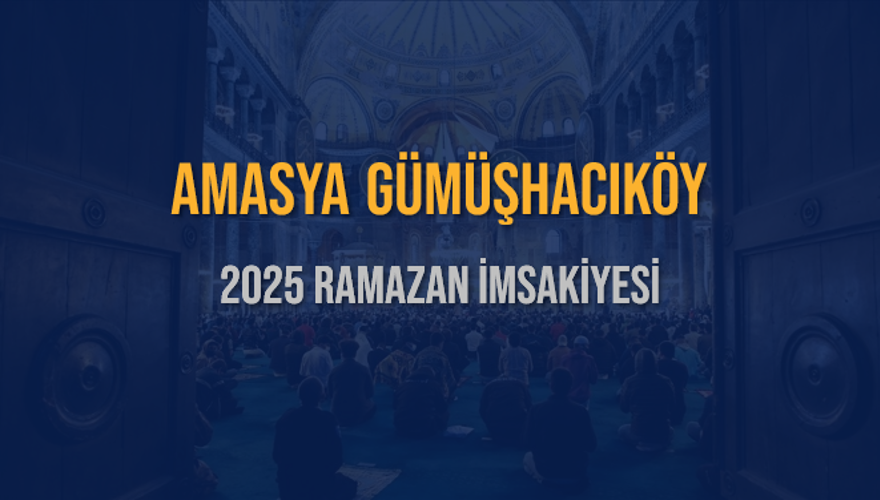 2025 AMASYA GÜMÜŞHACIKÖY RAMAZAN İMSAKİYESİ 3