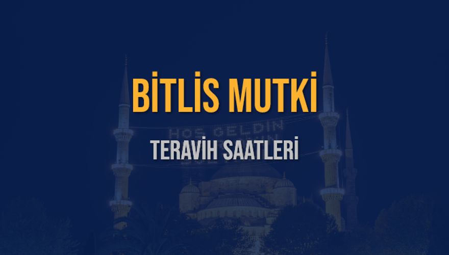 BİTLİS MUTKİ TERAVİH SAATLERİ 5 BİTLİS MUTKİ TERAVİH SAATLERİ 5