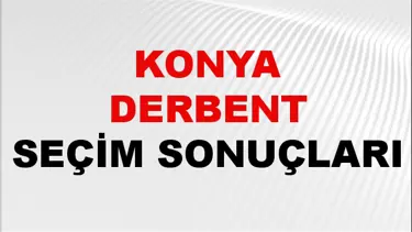 Konya DERBENT Seçim Sonuçları 2024 Canlı: 31 Mart 2024 Türkiye DERBENT Yerel Seçim Sonucu ve YSK Oy Sonuçları Son Dakika