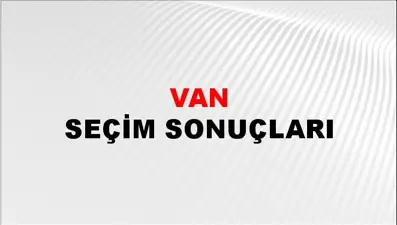 Van Seçim Sonuçlarında Anlık Veriler - 28 Mayıs 2023 Türkiye Cumhurbaşkanlığı Van Seçim Sonucu ve Oy Sonuçları