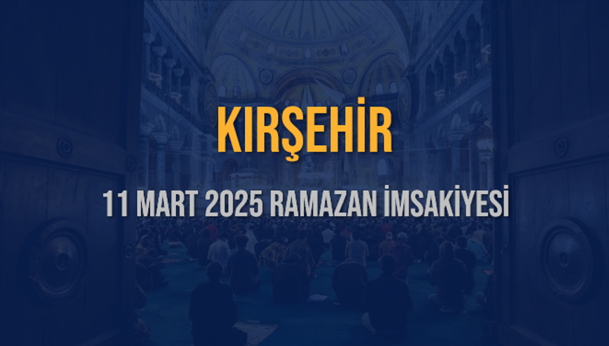 11 Mart 2025 KIRŞEHİR RAMAZAN İMSAKİYESİ 3