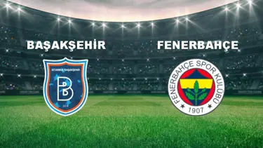 Başakşehir - Fenerbahçe Maçı Ne Zaman? Başakşehir - Fenerbahçe Maçı Hangi Kanalda Canlı Yayınlanacak?