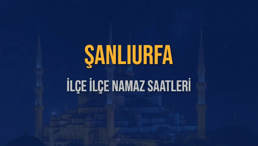 İLÇE İLÇE ŞANLIURFA NAMAZ SAATLERİ 6