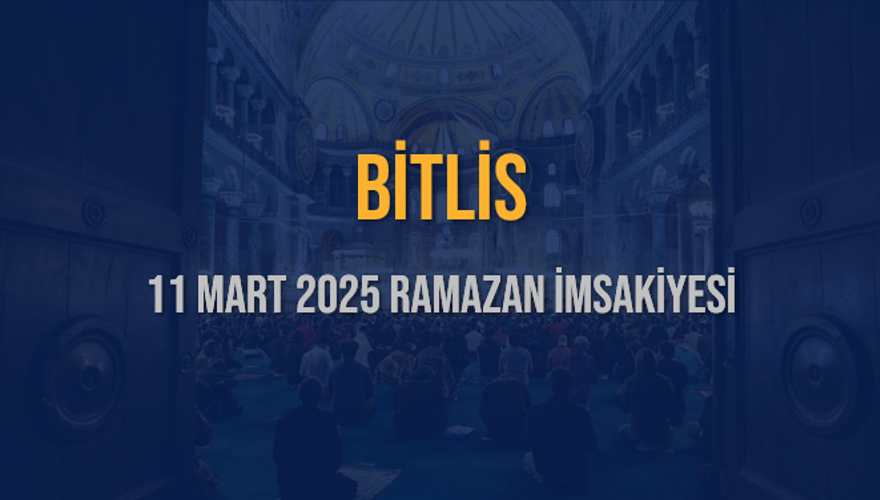 11 Mart 2025 BİTLİS RAMAZAN İMSAKİYESİ 3