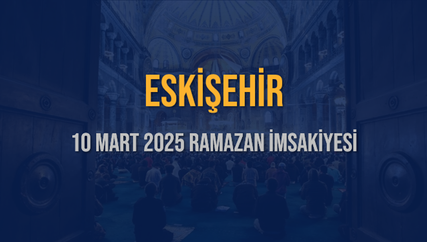 10 Mart 2025 ESKİŞEHİR RAMAZAN İMSAKİYESİ 3 10 Mart 2025 ESKİŞEHİR RAMAZAN İMSAKİYESİ 3