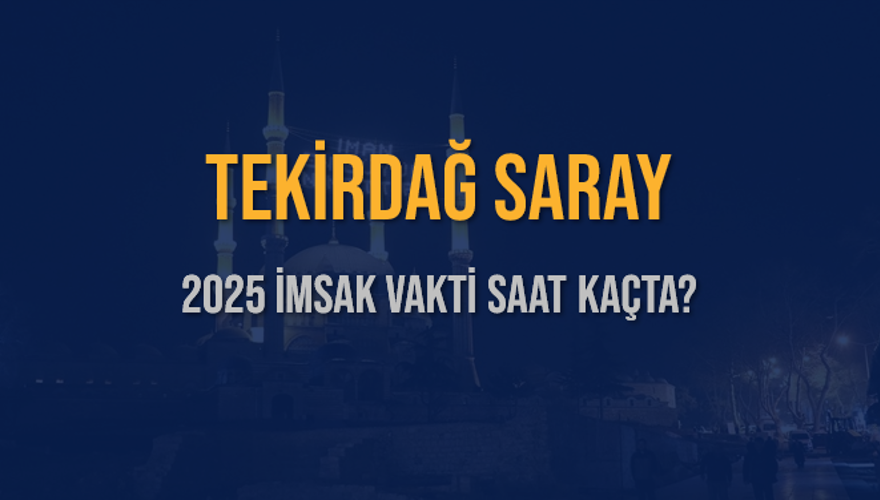 2025 TEKİRDAĞ SARAY İMSAK VAKTİ SAAT KAÇTA? 3