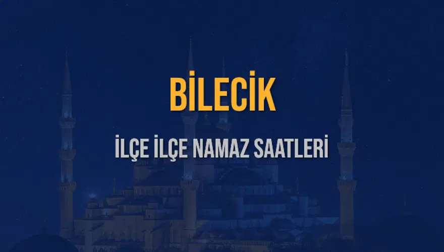 İLÇE İLÇE BİLECİK NAMAZ SAATLERİ 6
