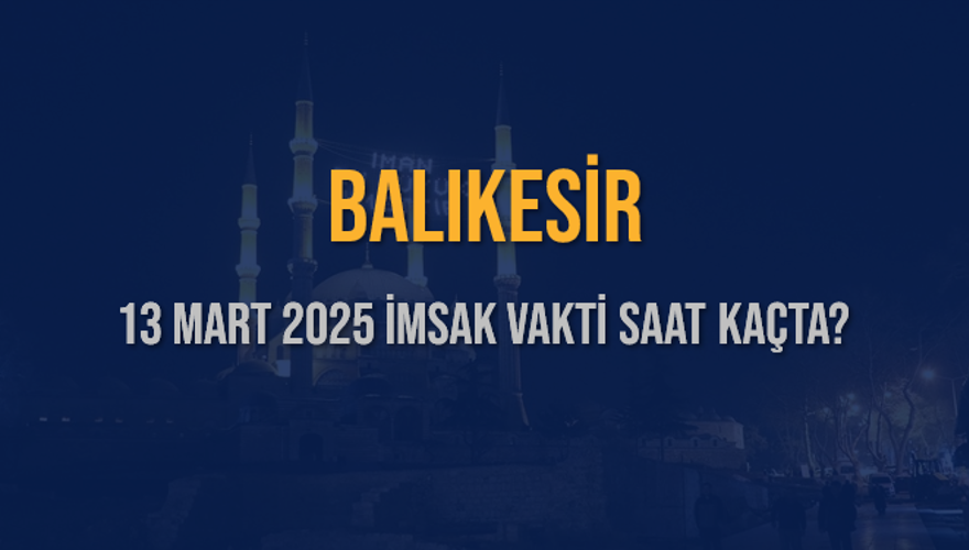 13 Mart 2025 BALIKESİR İMSAK VAKTİ SAAT KAÇTA? 3