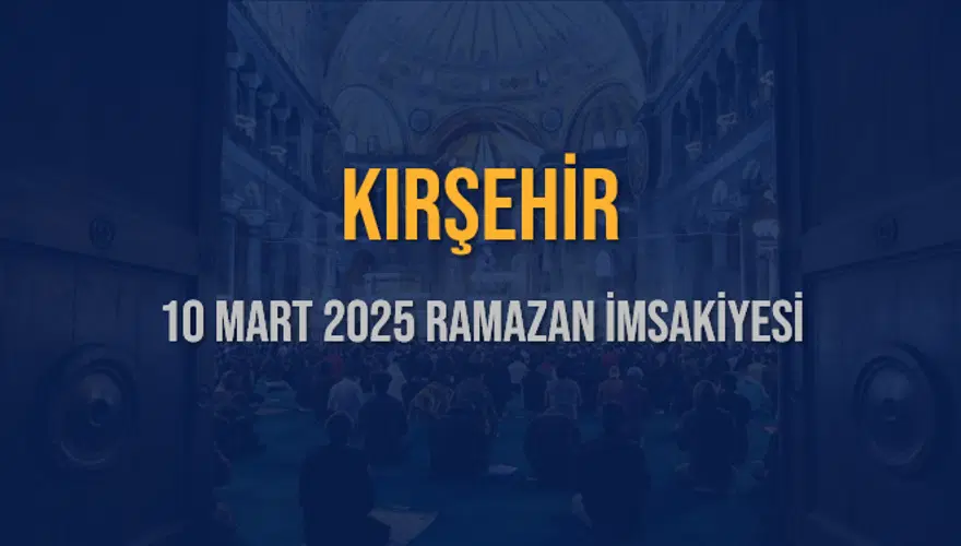 10 Mart 2025 KIRŞEHİR RAMAZAN İMSAKİYESİ 3