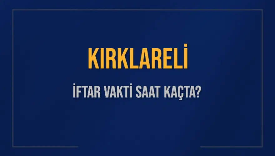 KIRKLARELİ İFTAR VAKTİ SAAT KAÇTA? 