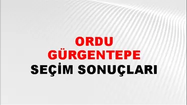 Ordu GÜRGENTEPE Seçim Sonuçları - 28 Mayıs 2023 Türkiye Cumhurbaşkanlığı Ordu GÜRGENTEPE Seçim Sonucu ve Oy Sonuçları